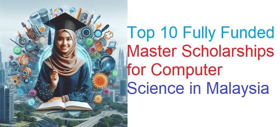 Top 10 Fully Funded Master Scholarships for Computer Science in Malaysia