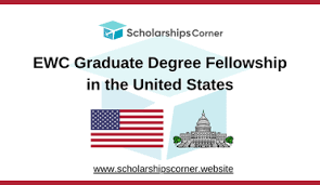 Fully Funded Scholarships: EWC Graduate Degree Fellowship in the United States